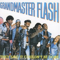 Grandmaster Flash and the Furious Five – They Said It Couldn’t Be Done